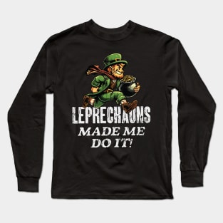 Leprechauns Made Me Do It! St Paddy's Day Long Sleeve T-Shirt